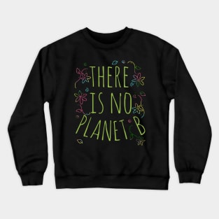 there is no planet B Crewneck Sweatshirt